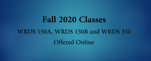 Fall 2020 Classes WRDS 150A, WRDS 150B and WRDS 350 Offered Online