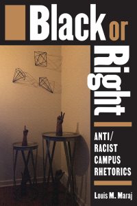 Cover image for Black or Right Anti/Racist Campus Rhetorics by Louis M. Maraj